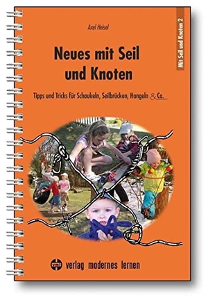 Heisel, Axel. Neues mit Seil und Knoten - Tipps und Tricks für Schaukeln, Seilbrücken, Hangeln & Co.. Modernes Lernen Borgmann, 2011.