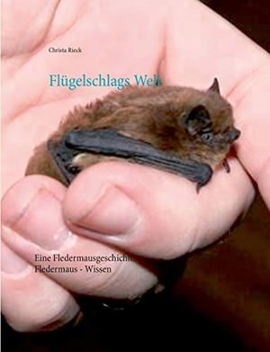 Rieck, Christa. Flügelschlags Welt - Fledermaus-Wissen. Books on Demand, 2015.