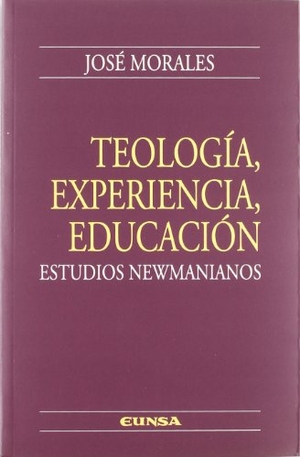 Morales, José. Teología, experiencia, educación. EUNSA. Ediciones Universidad de Navarra, S.A., 1999.