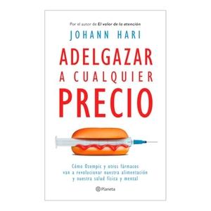 Hari, Johann. Adelgazar a Cualquier Precio: Cómo Los Nuevos Fármacos Contra La Obesidad Van a Revolucionar Nuestra Alimentación Y Nuestra Salud Física Y Mental / Magic Pill. Planeta Publishing Corp, 2025.