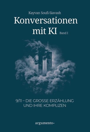 Soufi-Siavash, Kayvan. Konversationen mit KI - Band 1 - 9/11 - Die große Erza¿hlung und ihre Komplizen. Krasser Guru Verlag GbR, 2026.