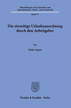 Engert, Heike. Die einseitige Urlaubsanordnung durch den Arbeitgeber. Duncker & Humblot GmbH, 2025.