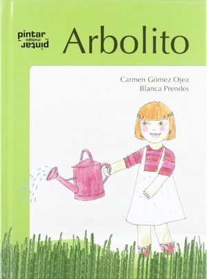 Gómez Ojea, Carmen. Arbolito. Pintar-Pintar Editorial, 2009.