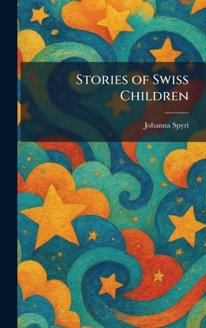 Spyri, Johanna. Stories of Swiss Children. Tradd Street Press, 2026.