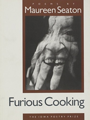 Seaton, Maureen. Furious Cooking. University of Iowa Press, 1996.
