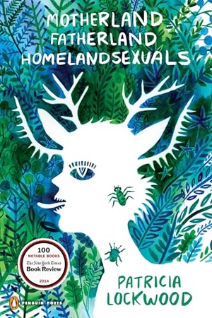 Lockwood, Patricia. Motherland Fatherland Homelandsexuals. Penguin Publishing Group, 2014.