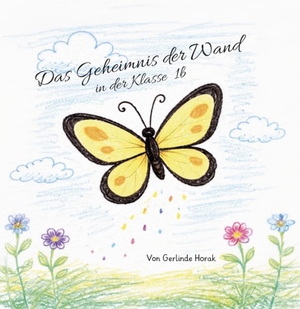 Horak, Gerlinde. Das Geheimnis der Wand in der KIasse 1b. Verlagshaus Schlosser, 2026.
