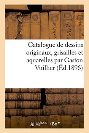 Vannes. Catalogue de Dessins Originaux, Grisailles Et Aquarelles Par Gaston Vuillier. Hachette Livre, 2020.
