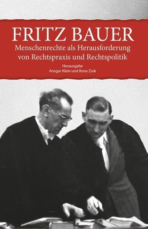 Klein, Ansgar / Ilona Ziok (Hrsg.). Fritz Bauer. Menschenrechte als Herausforderung von Rechtspraxis und Rechtspolitik. BUXUS EDITION, 2024.