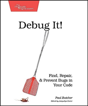 Butcher. Debug It! - Find, Repair, and Prevent Bugs in Your Code. Pragmatic Bookshelf, 2009.