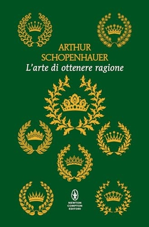 Schopenhauer, Arthur. L' arte di ottenere ragione. Newton Compton Editori, 2024.