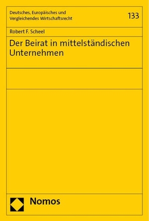 Scheel, Robert F.. Der Beirat in mittelständischen Unternehmen. Nomos Verlags GmbH, 2023.
