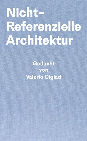 Olgiati, Valerio / Markus Breitschmid. Nicht-Referentielle Architektur - Gedacht von Valerio Olgiati - Geschrieben von Markus Breitschmid. Park Books, 2019.