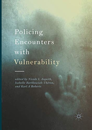 Asquith, Nicole L / Karl A Roberts et al (Hrsg.). Policing Encounters with Vulnerability. Springer International Publishing, 2018.