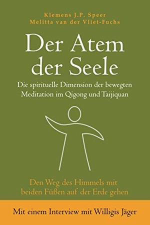 Speer, Klemens J. P. / Melitta van der Vliet-Fuchs. Der Atem der Seele - Die spirituelle Dimension der bewegten Meditation im Qigong und Taijiquan. Lotus Press, 2019.