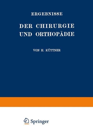 Küttner, Hermann / Erwin Payr. Ergebnisse der Chirurgie und Orthopädie - Zweiundzwanzigster Band. Springer Berlin Heidelberg, 1929.