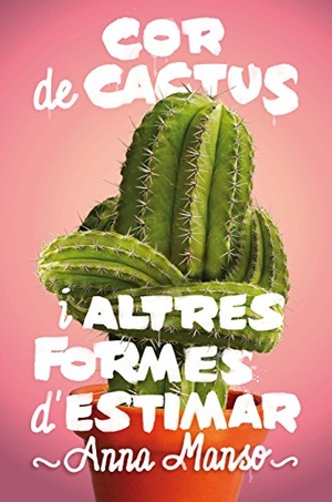 Manso, Anna. Cor de cactus i altres formes d'estimar. CRUÏLLA, 2017.