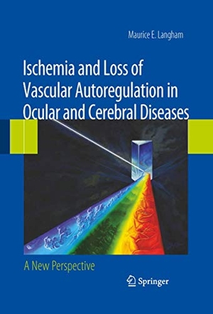 Langham, Maurice E.. Ischemia and Loss of Vascular Autoregulation in Ocular and Cerebral Diseases - A New Perspective. Springer New York, 2016.