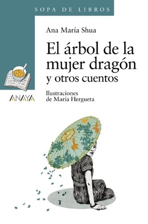 Shua, Ana María / María Hergueta. El árbol de la mujer dragón y otros cuentos. Anaya Educación, 2013.