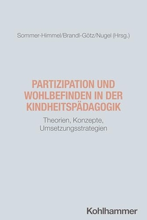Sommer-Himmel, Roswitha / Tanja Brandl-Götz et al (Hrsg.). Partizipation und Wohlbefinden in der Kindheitspädagogik - Theorien, Konzepte, Umsetzungsstrategien. Kohlhammer W., 2026.