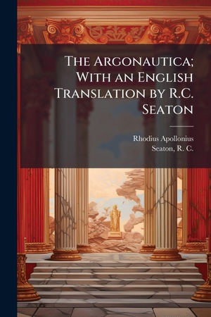 Apollonius, Rhodius. The Argonautica; With an English Translation by R.C. Seaton. Creative Media Partners, LLC, 2025.