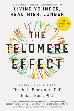Blackburn / Elissa Epel. The Telomere Effect - A Revolutionary Approach to Living Younger, Healthier, Longer. Grand Central Publishing, 2018.