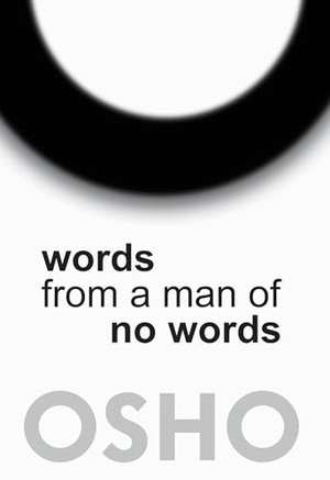 Osho. Words from a Man of No Words. AMERICA MULTI MEDIA Corp D B A OSHO MEDIA, 2015.