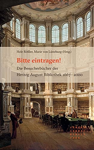 Rößler, Hole / Marie von Lüneburg (Hrsg.). Bitte eintragen! - Die Besucherbücher der Herzog August Bibliothek 1667 - 2000. Harrassowitz Verlag, 2021.