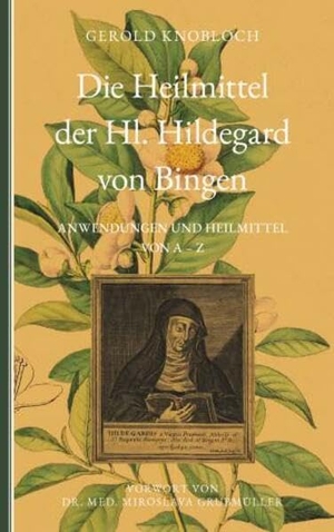 Knobloch, Gerold. Die Heilmittel der Hl. Hildegard von Bingen - Anwendungen und Heilmittel von A-Z. Buchschmiede, 2025.