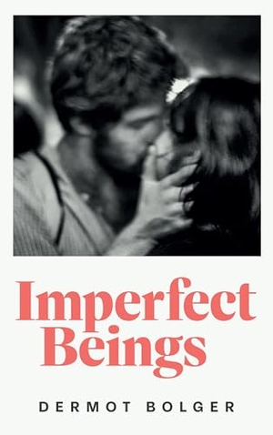 Bolger, Dermot. IMPERFECT BEINGS. New Island Books, 2026.