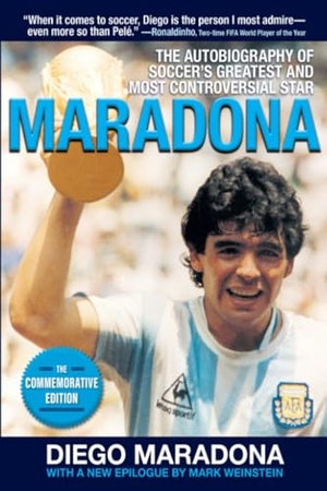 Maradona, Diego Armando / Daniel Arcucci. Maradona: The Autobiography of Soccer's Greatest and Most Controversial Star. Skyhorse Publishing, 2020.