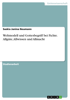 Neumann, Saskia Janina. Weltmodell und Gottesbegriff bei Fichte. Allgüte, Allwissen und Allmacht. GRIN Publishing, 2017.