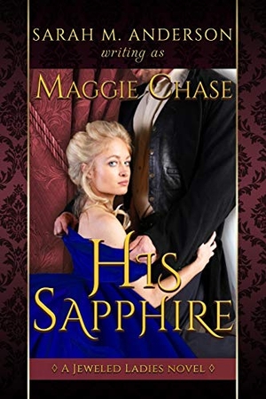 Anderson, Sarah M. / Maggie Chase. His Sapphire: A Historical Western BDSM Romance. Touchladybirdlucky Studios, 2017.