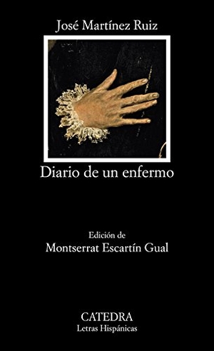 Azorín / José Martínez Ruiz "Azorín". Diario de un enfermo. Ediciones Cátedra, 2015.