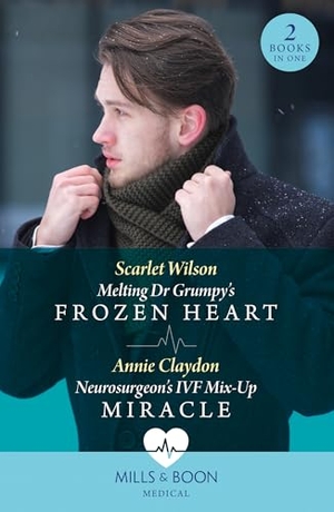 Wilson, Scarlet / Annie Claydon. Melting Dr Grumpy's Frozen Heart / Neurosurgeon's Ivf Mix-Up Miracle. HarperCollins, 2024.