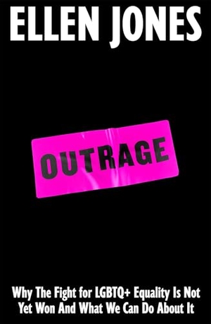 Jones, Ellen. Outrage - How To Fight for LGBTQ+ Lives. Pan Macmillan, 2025.