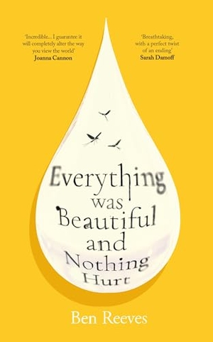 Reeves, Ben. Everything was Beautiful and Nothing Hurt - 'Incredible... I guarantee it will completely alter the way you view the world' Joanna Cannon. Atlantic Books, 2026.