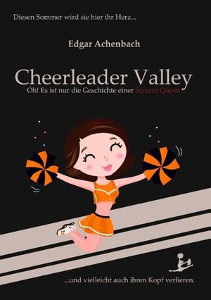 Achenbach, Edgar. Cheerleader Valley - Oh! Es ist nur die Geschichte einer Scream Queen. Books on Demand, 2012.