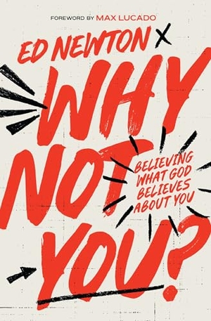 Newton, Ed. Why Not You? - Believing What God Believes About You. Thomas Nelson Publishers, 2025.