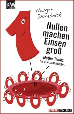Dambeck, Holger. Nullen machen Einsen groß - Mathe-Tricks für alle Lebenslagen. Kiepenheuer & Witsch GmbH, 2013.