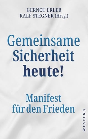 Erler, Gernot / Ralf Stegner (Hrsg.). Gemeinsame Sicherheit heute! - Manifest für den Frieden. Westend, 2026.