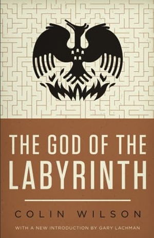 Wilson, Colin. The God of the Labyrinth. Valancourt Books, 2013.