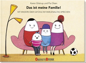 Glistrup, Karen / Pia Olsen. Das ist meine Familie! - Mit Kindern über Gefühle im Familienalltag sprechen. Familienformen und Geschlechterrollen: Mitmachbuch für Kinder ab 3 Jahren. Ideal für Kita und Sozialarbeit. Oberstebrink, 2022.