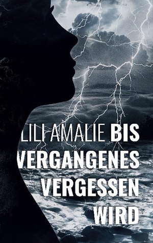 Amalie, Lili. Bis Vergangenes vergessen wird. Books on Demand, 2020.