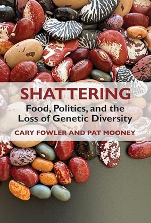 Fowler, Cary / Pat Mooney. Shattering: Food, Politics, and the Loss of Genetic Diversity. Easton Studio Press, LLC, 2026.