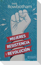 Mujeres, resistencia y revolución : una historia de las mujeres y la revolución en el mundo moderno