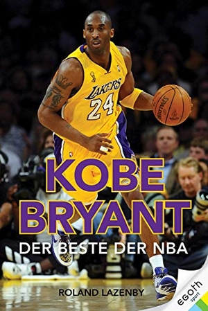 Lazenby, Roland. Kobe Bryant - Kobe Bryant. Der Beste der NBA. Basketball-Superstar & NBA Topscorer: Sein Leben, seine Karriere, seine Siege mit den Los Angeles Lakers. egoth Verlag GmbH, 2020.