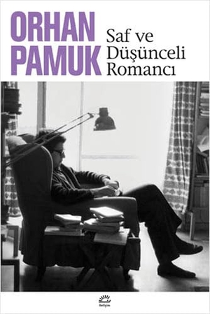 Pamuk, Orhan. Saf ve Düsünceli Romanci. Iletisim Yayinlari, 2011.