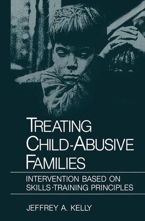 Kelly, Jeffrey A.. Treating Child-Abusive Families - Intervention Based on Skills-Training Principles. Springer US, 1983.