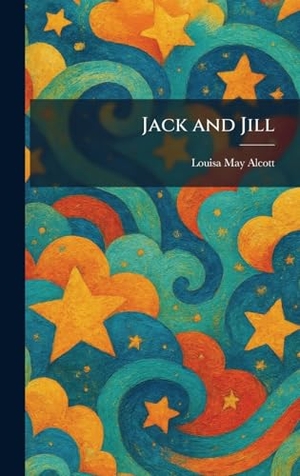 Alcott, Louisa May. Jack and Jill. British Library, Historical Print Editions, 2026.
